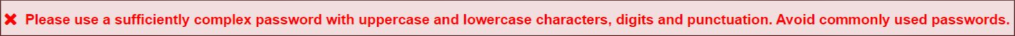 An error message showing, 'Please use a sufficiently complex password with uppercase and lowercase characters, digits, and punctuation. Avoid commonly used passwords.'