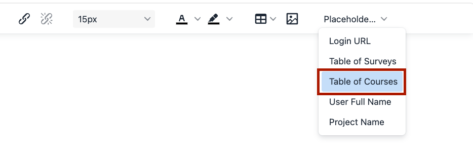 The text editor toolbar showing the Placeholders menu expanded with options including Login URL, Table of Surveys, Table of Courses, User Full Name, and Project Name, with Table of Courses highlighted.