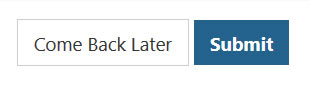The Come Back Later and Submit buttons.