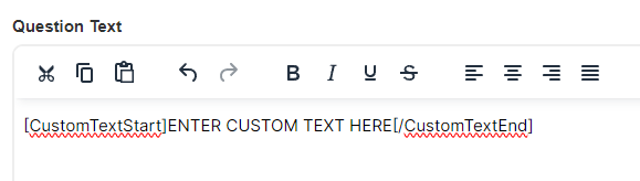 The Question Text section showing a placeholder string formatted as [CustomTextStart]ENTER CUSTOM TEXT HERE[/CustomTextEnd].