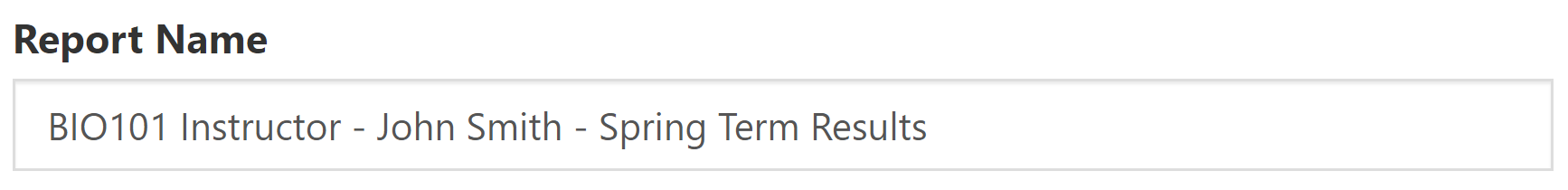 The Report Name field showing text BIO101 Instructor - John Smith - Spring Term Results.